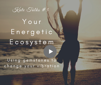 Your Energetic EcoSystem-Using Gemstones to change your Vibration